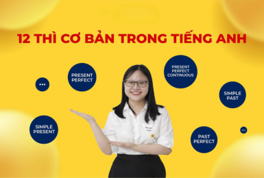 12 Thì Cơ Bản Trong Tiếng Anh: Công Thức & Cách Dùng